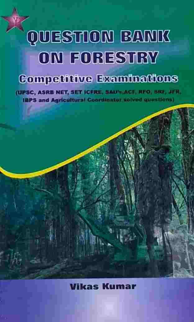 Question Bank On Forestry Competitive Examinations By Vikas Kumar For UPSC, ASRB NET, SET ICFRE, SAU's,  ACF, RFO, SRF, JFR, IBPS Agricultural Coordinator Solved Papers
