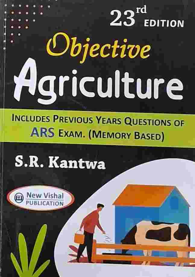Objective Agriculture 23rd Edition By S. R. Kantwa | New Vishal Publication Includes Previous Years ARS Exam Memory Based Questions  For All Agriculture Competitive Exams