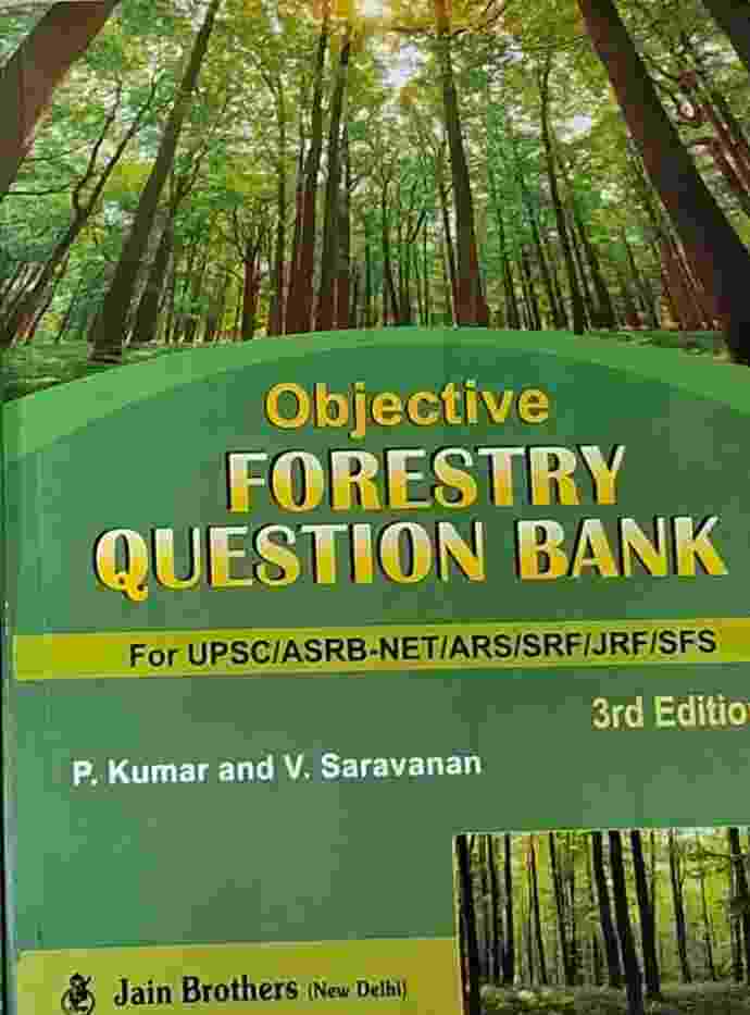 Objective Forestry Question Bank  3rd Edition By P. Kumar and V. Saravanan For UPSC/ ASRB NET/ ARS/ SRF/ JRF/ SFS 3rd Edition By P Kumar and V Saravanan Jain Brothers