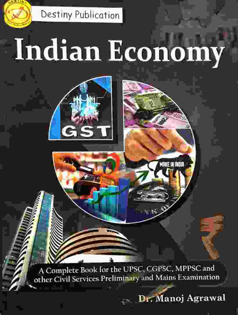 Indian Economy By Dr. Manoj Agrawal, Complete Book for UPSC /CGPSC/ MPPSC & Other Civil Services Prelims & Mains | Destiny Publication